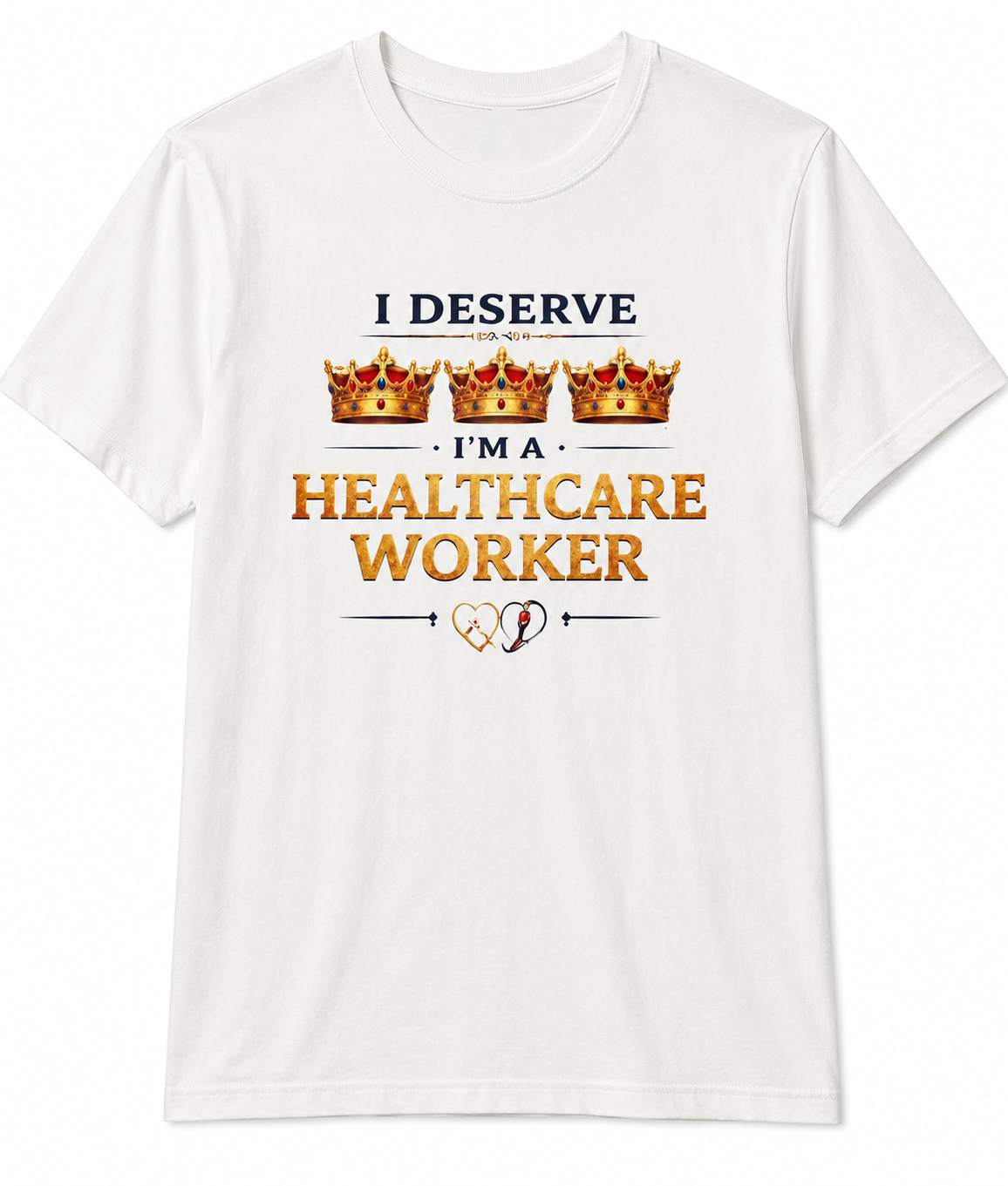 I Deserve 3 Crowns Tee - Healthcare White